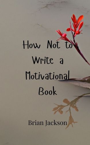 Cover image for How Not to Write a Motivational Book