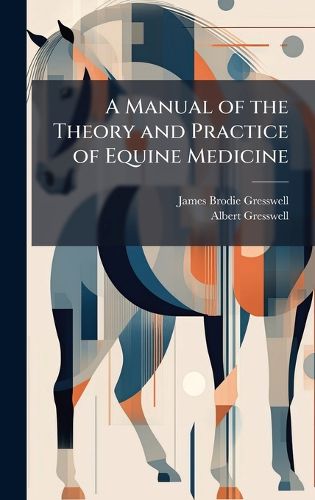 Cover image for A Manual of the Theory and Practice of Equine Medicine