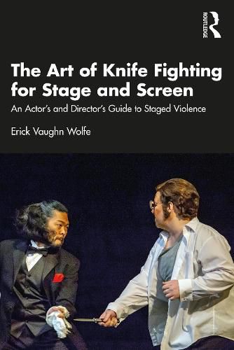 The Art of Knife Fighting for Stage and Screen: An Actor's and Director's Guide to Staged Violence