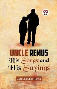 Cover image for Uncle Remus His Songs and His Sayings