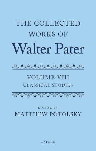 Cover image for The Collected Works of Walter Pater: Classical Studies: Volume 8