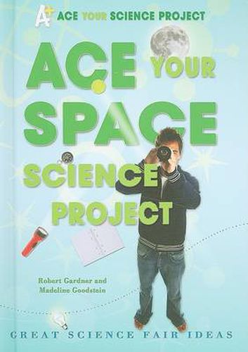 Cover image for Ace Your Space Science Project: Great Science Fair Ideas