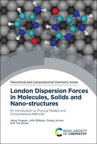 Cover image for London Dispersion Forces in Molecules, Solids and Nano-structures: An Introduction to Physical Models and Computational Methods