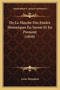 Cover image for de La Marche Des Etudes Historiques En Savoie Et En Piemont (1839)