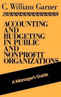 Cover image for Accounting and Budgeting in Public and Nonprofit Organizations: A Manager's Guide