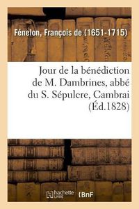 Cover image for Jour de la Benediction de M. Dambrines, Abbe Du S. Sepulcre, Cambrai