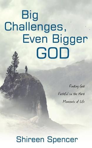 Cover image for Big Challenges, Even Bigger God: Finding God Faithful in the Hard Moments of Life