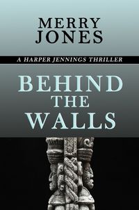 Cover image for Behind the Walls: A Harper Jennings Thriller