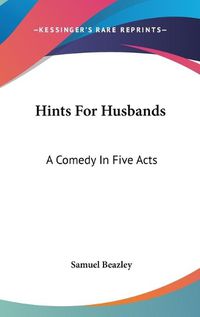 Cover image for Hints for Husbands: A Comedy in Five Acts