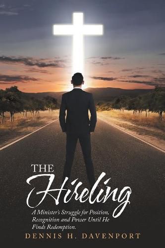 Cover image for The Hireling: A Minister'S Struggle for Position, Recognition and Power Until He Finds Redemption.