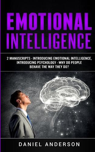 Emotional Intelligence: 2 Manuscripts - Introducing Emotional Intelligence, Introducing Psychology - Why do people behave the way they do?