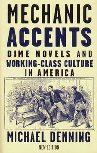 Cover image for Mechanic Accents: Dime Novels and Working-Class Culture in America