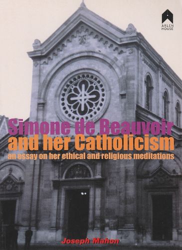 Cover image for Simone de Beauvoir and her Catholicism: An Essay on her Ethical and Religious Meditations