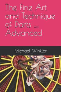Cover image for The Fine Art and Technique of Darts....Advanced