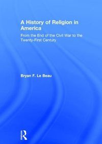 Cover image for A History of Religion in America: From the End of the Civil War to the Twenty-First Century