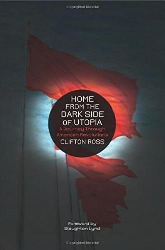 Cover image for Home From The Dark Side Of Utopia: A Journey through American Revolutions