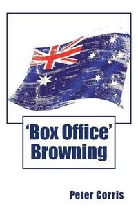 Cover image for Box Office Browning: From Tapes Among the Papers of Richard 'Box Office' Browning