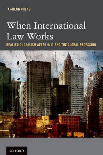 Cover image for When International Law Works: Realistic Idealism After 9/11 and the Global Recession