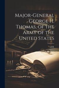 Cover image for Major-general George H. Thomas, of the Army of the United States