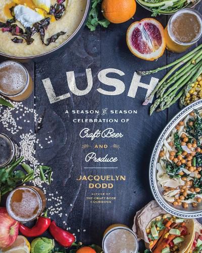 Cover image for Lush: A Season-by-Season Celebration of Craft Beer and Produce