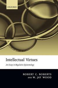 Cover image for Intellectual Virtues: An Essay in Regulative Epistemology