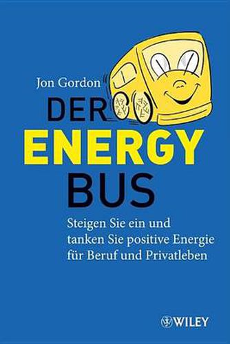 Cover image for Der Energy Bus - Steigen Sie ein und Tanken Sie Positive Energie fur Beruf und Privatleben