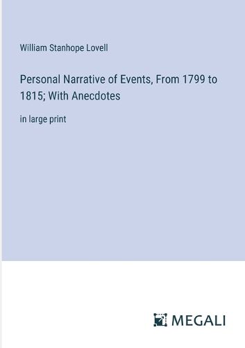 Cover image for Personal Narrative of Events, From 1799 to 1815; With Anecdotes