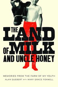 Cover image for The Land of Milk and Uncle Honey: Memories from the Farm of My Youth