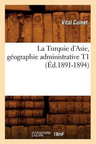 Cover image for La Turquie d'Asie, Geographie Administrative T1 (Ed.1891-1894)