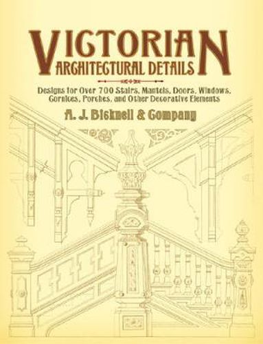 Cover image for Victorian Architectural Details: Designs for Over 700 Stairs, Mantels, Doors, Windows, Cornices, Porches, and Other Decorative Elements