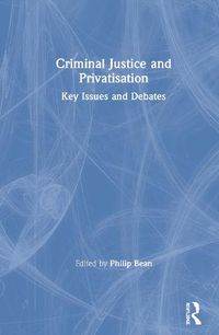 Cover image for Criminal Justice and Privatisation: Key Issues and Debates