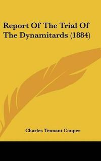 Cover image for Report of the Trial of the Dynamitards (1884)