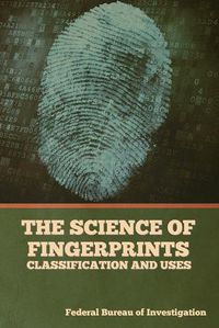 Cover image for The Science of Fingerprints: Classification and Uses