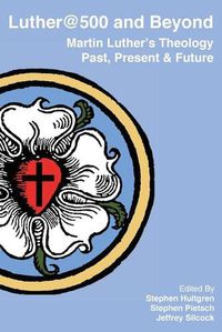 Cover image for Luther@500 and Beyond: Martin Luther's Theology Past Present and Future