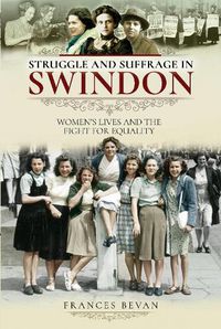 Cover image for Struggle and Suffrage in Swindon: Women's Lives and the Fight for Equality