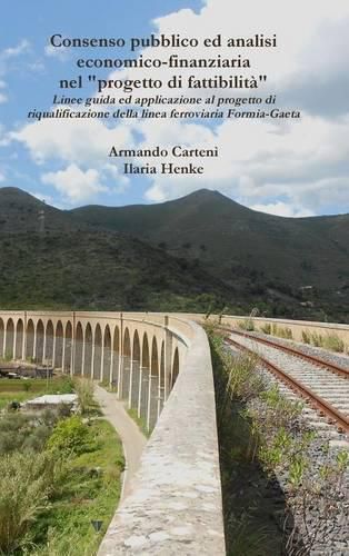 Cover image for Consenso Pubblico Ed Analisi Economico-Finanziaria Nel "Progetto Di Fattibilita": Linee Guida Ed Applicazione Al Progetto Di Riqualificazione Della Linea Ferroviaria Formia-Gaeta