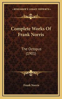 Cover image for Complete Works of Frank Norris: The Octopus (1901)