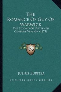 Cover image for The Romance of Guy of Warwick: The Second or Fifteenth Century Version (1875)