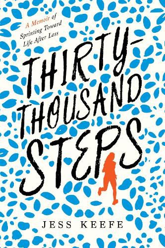 Cover image for Thirty-Thousand Steps: A Memoir of Sprinting toward Life after Loss