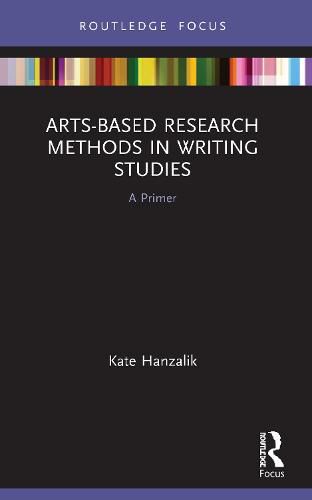 Cover image for Arts-Based Research Methods in Writing Studies: A Primer