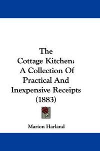 Cover image for The Cottage Kitchen: A Collection of Practical and Inexpensive Receipts (1883)