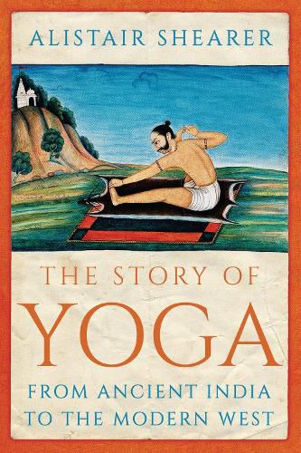 Cover image for The Story of Yoga: From Ancient India to the Modern West