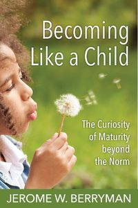 Cover image for Becoming Like a Child: The Curiosity of Maturity beyond the Norm
