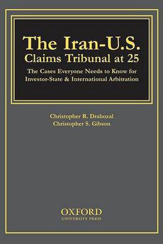 Cover image for The Iran-U.S. Claims Tribunal at 25: The Cases Everyone Needs to Know for Investor-State & International Arbitration