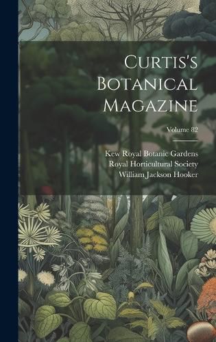 Cover image for Curtis's Botanical Magazine; Volume 82