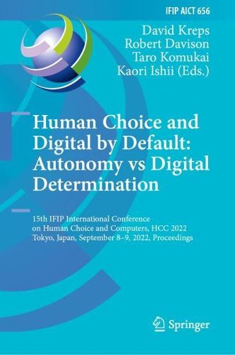 Cover image for Human Choice and Digital by Default: Autonomy vs Digital Determination: 15th IFIP International Conference on Human Choice and Computers, HCC 2022, Tokyo, Japan, September 8-9, 2022, Proceedings