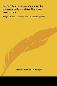 Cover image for Recherches Experimentales Sur La Contraction Musculaire Chez Les Invertebres: Propositions Donnees Par La Faculte (1886)