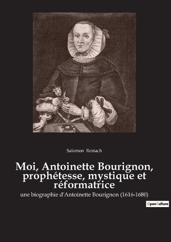 Cover image for Moi, Antoinette Bourignon, prophetesse, mystique et reformatrice