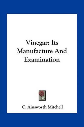 Cover image for Vinegar: Its Manufacture and Examination