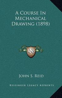 Cover image for A Course in Mechanical Drawing (1898)